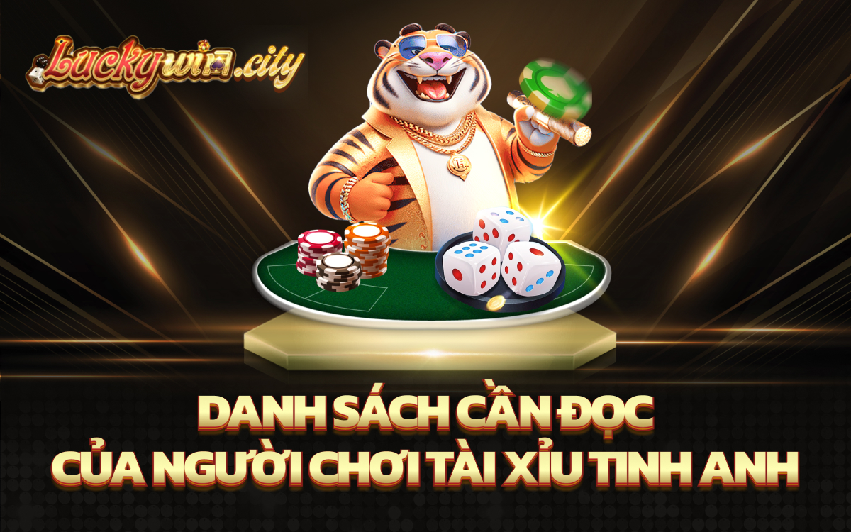 Danh sách cần đọc của người chơi Tài Xỉu tinh anh