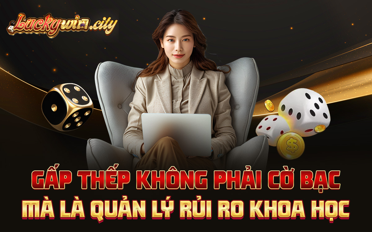 Gấp thếp không phải cờ bạc, mà là quản lý rủi ro khoa học