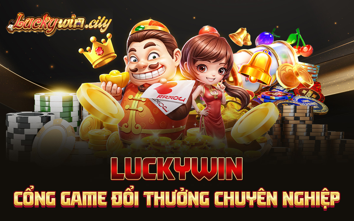 Luckywin - Cổng game đổi thưởng