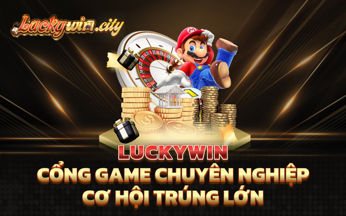 Cổng Game chuyên nghiệp, cơ hội trúng lớn