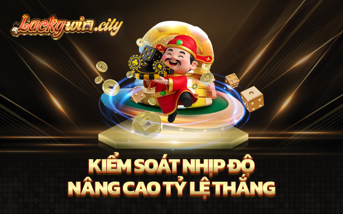 Kiểm soát nhịp độ, nâng cao tỷ lệ thắng