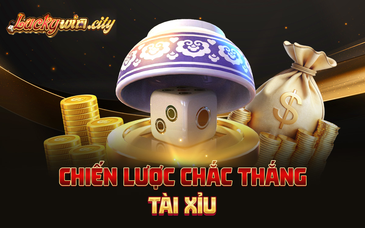 Chiến lược chắc thắng Tài Xỉu