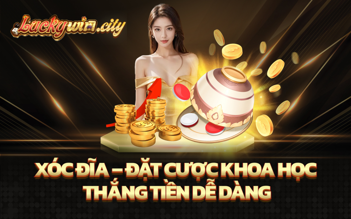 Xóc Đĩa – Đặt Cược Khoa Học, Thắng Tiền Dễ Dàng